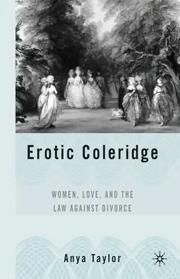 Coleridge erotic: Femeile, dragostea și legea împotriva divorțului - Erotic Coleridge: Women, Love and the Law Against Divorce