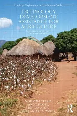 Asistența pentru dezvoltarea tehnologiei în agricultură: Punerea în aplicare a cercetării în țările cu venituri reduse - Technology Development Assistance for Agriculture: Putting research into use in low income countries