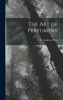 Arta parfumeriei - The Art of Perfumery