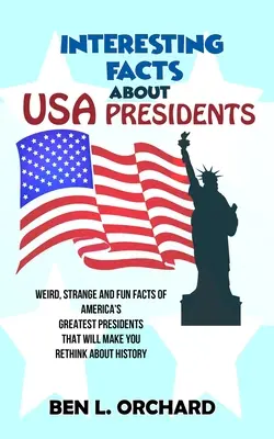 Fapte interesante despre președinții SUA: Fapte ciudate, stranii și amuzante despre cei mai mari președinți ai Americii care vă vor face să regândiți istoria - Interesting Facts About US Presidents: Weird, Strange And Fun Facts Of America's Greatest Presidents That Will Make You Rethink About History
