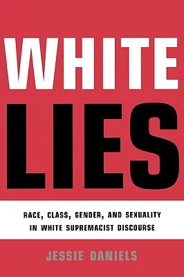 Minciuni albe: Rasă, clasă, gen și sexualitate în discursul supremației albilor - White Lies: Race, Class, Gender and Sexuality in White Supremacist Discourse