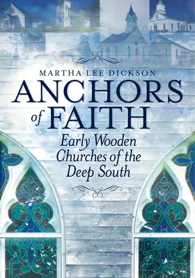 Anchors of Faith: Bisericile timpurii din lemn din sudul profund - Anchors of Faith: Early Wooden Churches of the Deep South