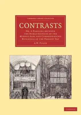 Contraste: Sau, o paralelă între nobilele edificii ale Evului Mediu și clădirile corespunzătoare din zilele noastre - Contrasts: Or, a Parallel Between the Noble Edifices of the Middle Ages and Corresponding Buildings of the Present Day