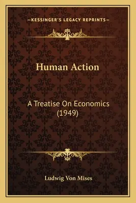 Acțiunea umană: Un tratat de economie (1949) - Human Action: A Treatise On Economics (1949)