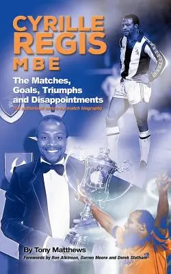 Cyrille Regis MBE: Meciurile, golurile, triumfurile și dezamăgirile - Cyrille Regis MBE: The Matches, Goals, Triumphs and Disappointments