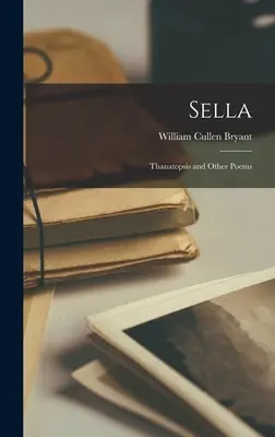 Sella: Thanatopsis și alte poezii - Sella: Thanatopsis and Other Poems