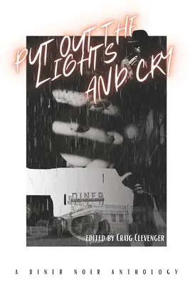 Stinge lumina și plânge: O antologie Diner Noir - Put Out the Lights and Cry: A Diner Noir Anthology