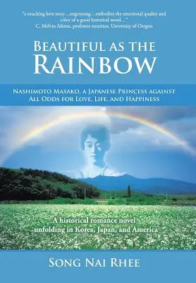 Frumos ca curcubeul: Nashimoto Masako, o prințesă japoneză împotriva tuturor șanselor pentru dragoste, viață și fericire - Beautiful as the Rainbow: Nashimoto Masako, a Japanese Princess Against All Odds for Love, Life, and Happiness