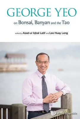 George Yeo despre Bonsai, Banyan și Tao - George Yeo on Bonsai, Banyan and the Tao