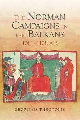 Campaniile normande din Balcani, 1081-1108 - The Norman Campaigns in the Balkans, 1081-1108