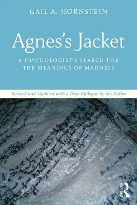 Agnes's Jacket: A Psychologist's Search for the Meanings of Madness: Revizuit și actualizat cu un nou epilog de autor - Agnes's Jacket: A Psychologist's Search for the Meanings of Madness.Revised and Updated with a New Epilogue by the Author