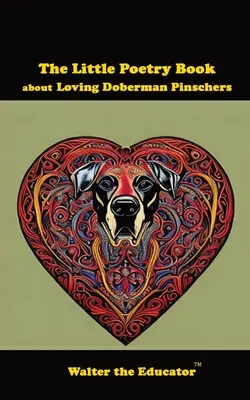 The Little Poetry Book about Loving Doberman Pinschers (Mica carte de poezii despre iubirea Dobermanilor Pinscher) - The Little Poetry Book about Loving Doberman Pinschers