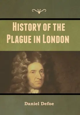 Istoria ciumei din Londra - History of the Plague in London