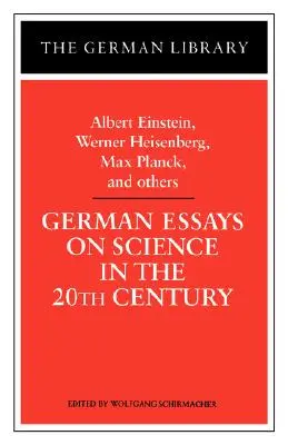 Eseuri germane despre știință în secolul XX: Albert Einstein, Werner Heisenberg, Max Planck și OT - German Essays on Science in the 20th Century: Albert Einstein, Werner Heisenberg, Max Planck, and OT