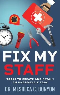 Fix My Staff: Instrumente pentru crearea și menținerea unei echipe de neînvins - Fix My Staff: Tools to Create and Retain an Unbreakable Team