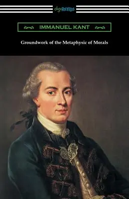 Bazele metafizicii moravurilor (Traducere de Thomas Kingsmill Abbott) - Groundwork of the Metaphysic of Morals (Translated by Thomas Kingsmill Abbott)