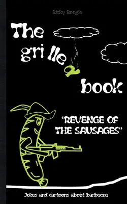 THE GRILLED BOOK Glume și desene animate despre grătar: Memes Umor Glume amuzante Studenți Adulți Pensionari Crăciun Paște Ziua de naștere Cadou Petrecere la grătar - THE GRILLED BOOK Jokes and cartoons about barbecue: Memes Humour Funny Jokes Students Adults Pensioners Christmas Easter Birthday Gift Barbecue Party