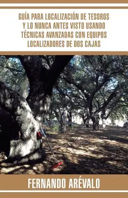 Gua para localizacin de tesoros y lo nunca antes visto folosind tcnicas avanzadas con equipos localizadores de dos cajas - Gua para localizacin de tesoros y lo nunca antes visto usando tcnicas avanzadas con equipos localizadores de dos cajas