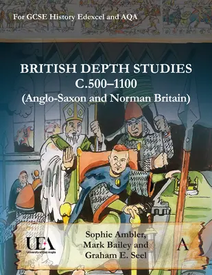 British Depth Studies C500-1100 (Anglo-Saxon and Norman Britain): Pentru GCSE History Edexcel și Aqa - British Depth Studies C500-1100 (Anglo-Saxon and Norman Britain): For GCSE History Edexcel and Aqa