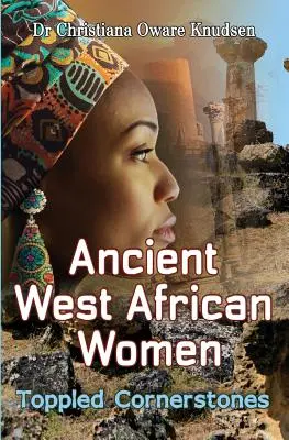 Femeile antice din Africa de Vest - pietre de temelie răsturnate - Ancient West African Women - Toppled Cornerstones