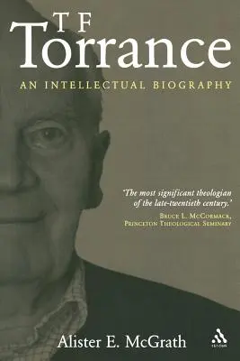 T. F. Torrance: O biografie intelectuală - T. F. Torrance: An Intellectual Biography