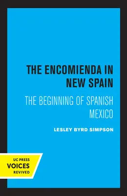 Encomienda în Noua Spanie: Începutul Mexicului spaniol - The Encomienda in New Spain: The Beginning of Spanish Mexico
