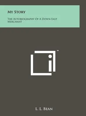 Povestea mea: Autobiografia unui negustor din Down East - My Story: The Autobiography Of A Down East Merchant