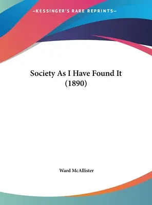 Societatea așa cum am găsit-o eu (1890) - Society As I Have Found It (1890)