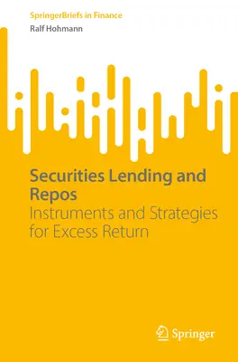 Împrumut de titluri și repo: Instrumente și strategii pentru un randament excedentar - Securities Lending and Repos: Instruments and Strategies for Excess Return