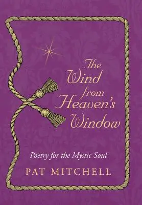 Vântul de la fereastra Raiului: Poezie pentru sufletul mistic - The Wind from Heaven's Window: Poetry for the Mystic Soul