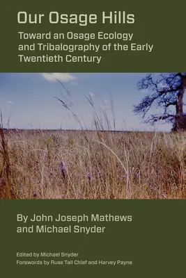 Dealurile noastre Osage: Către o ecologie și tribalografie Osage de la începutul secolului al XX-lea - Our Osage Hills: Toward an Osage Ecology and Tribalography of the Early Twentieth Century