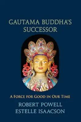 Succesorul lui Gautama Buddha: O forță a binelui în vremurile noastre - Gautama Buddha's Successor: A Force for Good in Our Time