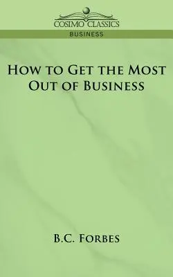 Cum să obțineți maximum din afaceri - How to Get the Most Out of Business