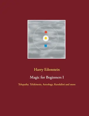 Magie pentru începători I: Telepatie, telekinezie, astrologie, Kundalini și altele - Magic for Beginners I: Telepathy, Telekinesis, Astrology, Kundalini and more