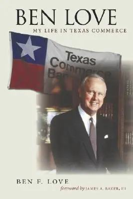 Ben Love: Viața mea în Texas Comerț - Ben Love: My Life in Texas Commerce