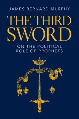 A treia sabie: Despre rolul politic al profeților - The Third Sword: On the Political Role of Prophets