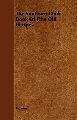 The Southern Cook Book of Fine Old Recipes (Cartea de bucate din sud cu rețete vechi și rafinate) - The Southern Cook Book of Fine Old Recipes