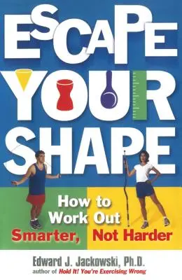 Escape Your Shape: Cum să vă antrenați mai inteligent, nu mai greu - Escape Your Shape: How to Work Out Smarter, Not Harder