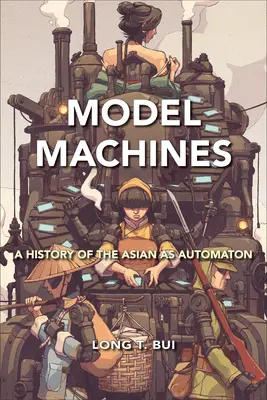 Mașini model: O istorie a automatului asiatic - Model Machines: A History of the Asian as Automaton