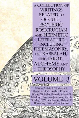 O colecție de scrieri legate de literatura ocultă, esoterică, rosicruciană și hermetică, inclusiv francmasoneria, Cabala, Tarotul, alchimia și - A Collection of Writings Related to Occult, Esoteric, Rosicrucian and Hermetic Literature, Including Freemasonry, the Kabbalah, the Tarot, Alchemy and