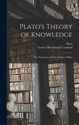 Teoria cunoașterii a lui Platon; Theaetetus și Sofistul lui Platon - Plato's Theory of Knowledge; the Theaetetus and the Sophist of Plato