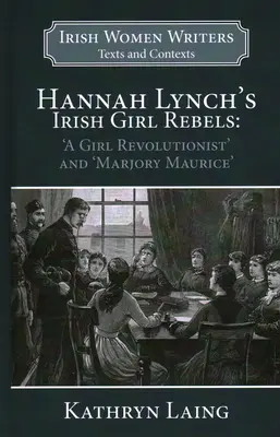 Hannah Lynch's Irish Girl Rebels: „O fată revoluționară” și ”Marjory Maurice - Hannah Lynch's Irish Girl Rebels: 'a Girl Revolutionist' and 'marjory Maurice'