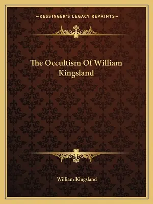 Ocultismul lui William Kingsland - The Occultism Of William Kingsland