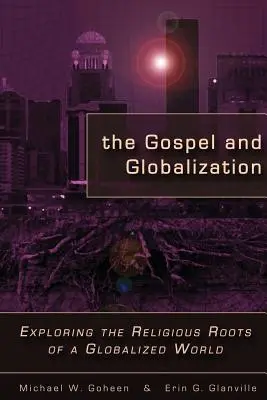 Evanghelia și globalizarea: Explorarea rădăcinilor religioase ale unei lumi globalizate - The Gospel and Globalization: Exploring the Religious Roots of a Globalized World