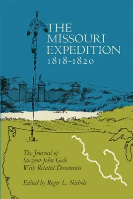 The Missouri Expedition 1818-1820: Jurnalul chirurgului John Gale și documente conexe - The Missouri Expedition 1818-1820: The Journal of Surgeon John Gale and Related Documents