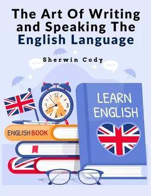 The Art Of Writing and Speaking The English Language: Studiu - The Art Of Writing and Speaking The English Language: Study
