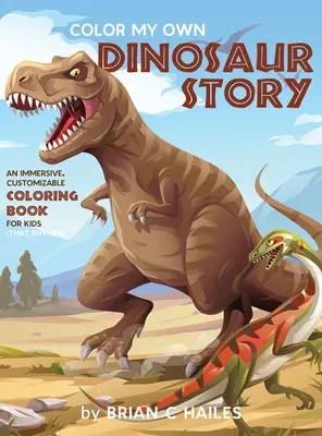 Colorează-mi propria poveste cu dinozauri: O carte de colorat imersivă și personalizabilă pentru copii (That Rhymes!) - Color My Own Dinosaur Story: An Immersive, Customizable Coloring Book for Kids (That Rhymes!)