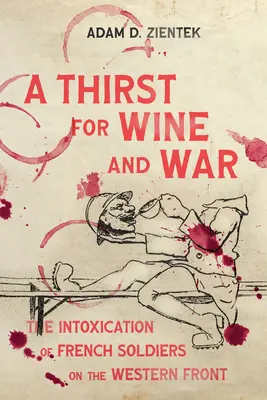 Setea de vin și de război: Intoxicația soldaților francezi pe frontul de vest - A Thirst for Wine and War: The Intoxication of French Soldiers on the Western Front