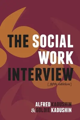 The Social Work Interview: A cincea ediție - The Social Work Interview: Fifth Edition