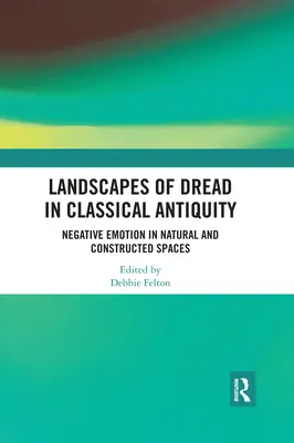 Landscapes of Dread în Antichitatea clasică: Emoții negative în spații naturale și construite - Landscapes of Dread in Classical Antiquity: Negative Emotion in Natural and Constructed Spaces